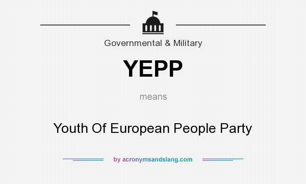What does YEPP mean? It stands for Youth Of European People Party