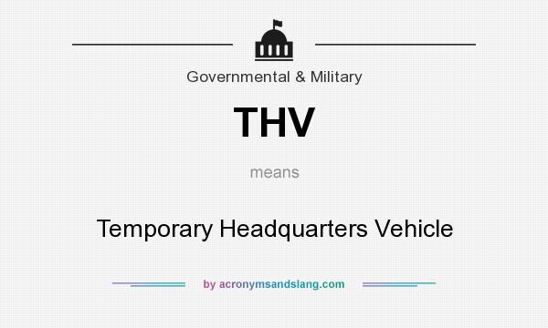 What does THV mean? It stands for Temporary Headquarters Vehicle