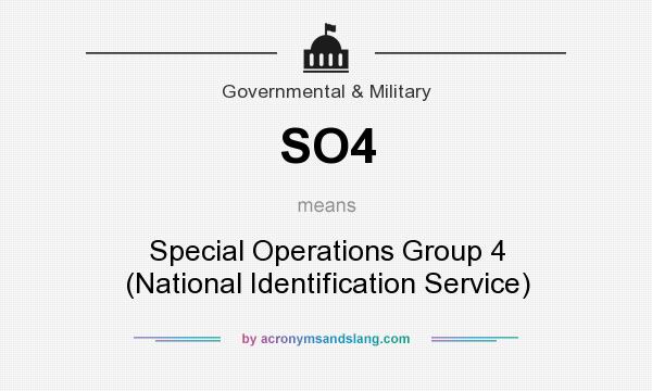 What does SO4 mean? It stands for Special Operations Group 4 (National Identification Service)