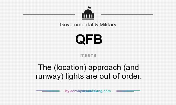 What does QFB mean? It stands for The (location) approach (and runway) lights are out of order.