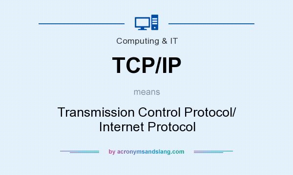 What does TCP/IP mean? It stands for Transmission Control Protocol/ Internet Protocol