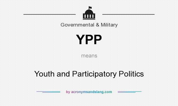 What does YPP mean? It stands for Youth and Participatory Politics