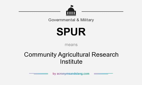 What does SPUR mean? It stands for Community Agricultural Research Institute