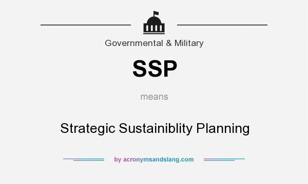 What does SSP mean? It stands for Strategic Sustainiblity Planning