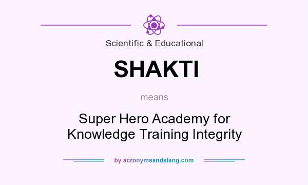 What does SHAKTI mean? It stands for Super Hero Academy for Knowledge Training Integrity