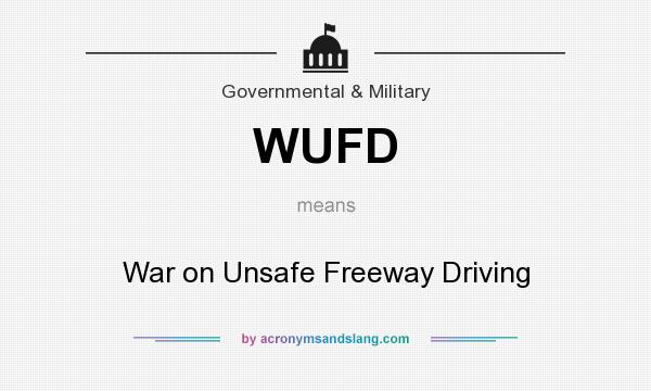 What does WUFD mean? It stands for War on Unsafe Freeway Driving