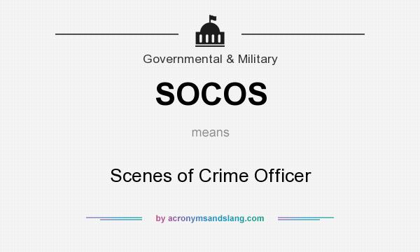 What does SOCOS mean? It stands for Scenes of Crime Officer