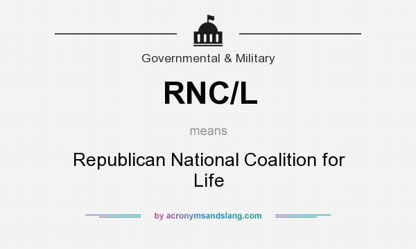 What does RNC/L mean? It stands for Republican National Coalition for Life