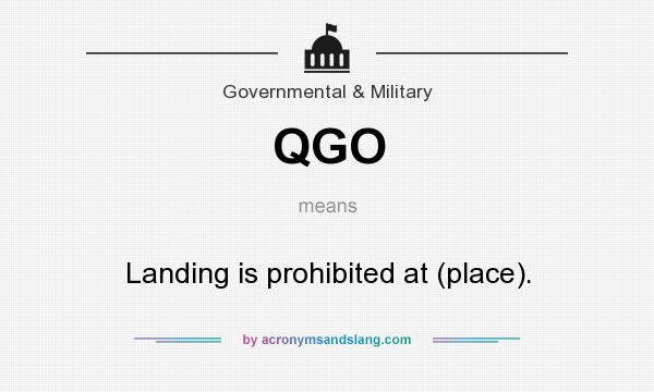 What does QGO mean? It stands for Landing is prohibited at (place).
