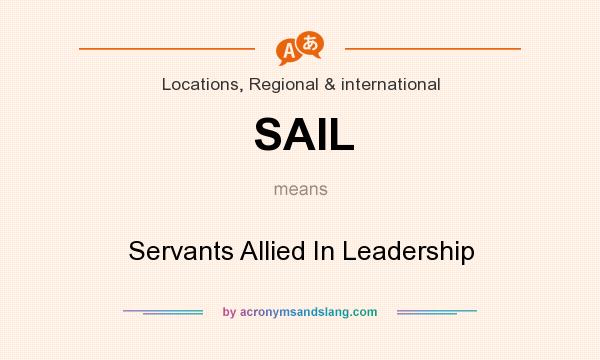 What does SAIL mean? It stands for Servants Allied In Leadership