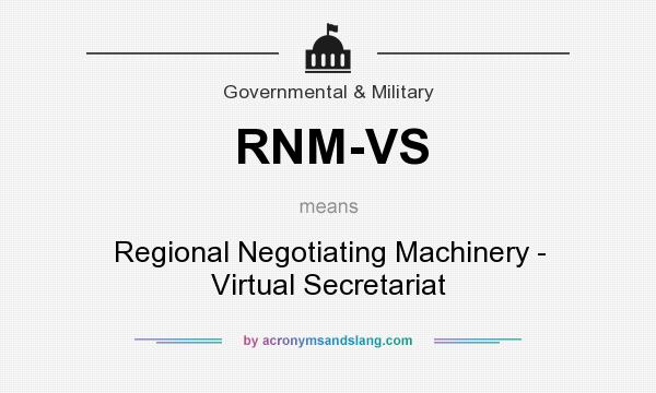 What does RNM-VS mean? It stands for Regional Negotiating Machinery - Virtual Secretariat