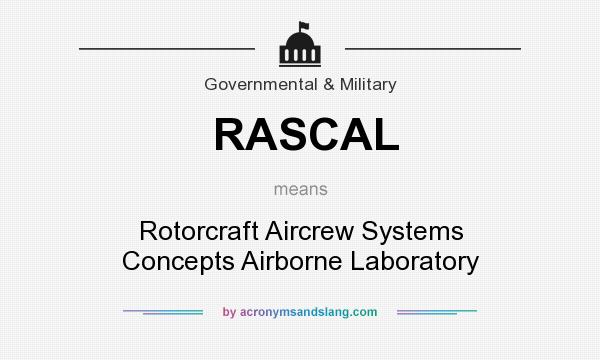 What does RASCAL mean? It stands for Rotorcraft Aircrew Systems Concepts Airborne Laboratory