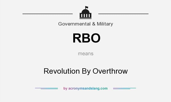 What does RBO mean? It stands for Revolution By Overthrow