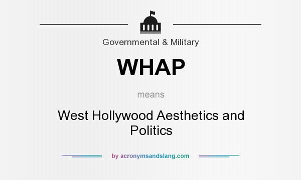 What does WHAP mean? It stands for West Hollywood Aesthetics and Politics