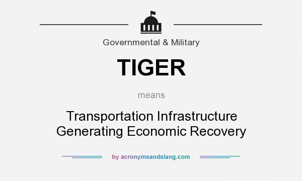 What does TIGER mean? It stands for Transportation Infrastructure Generating Economic Recovery