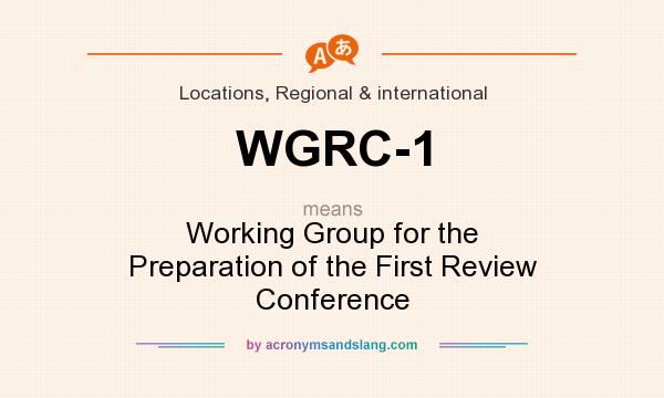 What does WGRC-1 mean? It stands for Working Group for the Preparation of the First Review Conference
