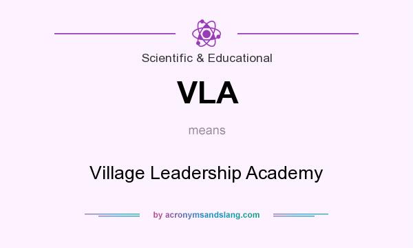 What does VLA mean? It stands for Village Leadership Academy
