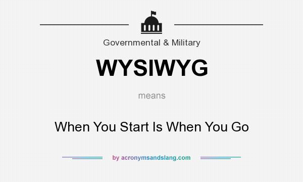 What does WYSIWYG mean? It stands for When You Start Is When You Go