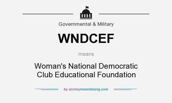 What does WNDCEF mean? It stands for Woman`s National Democratic Club Educational Foundation