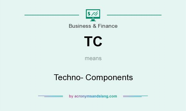 What does TC mean? It stands for Techno- Components