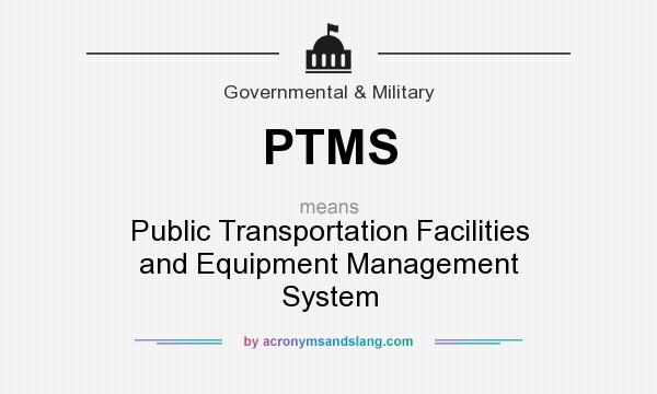 What does PTMS mean? It stands for Public Transportation Facilities and Equipment Management System