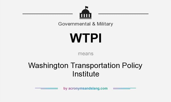What does WTPI mean? It stands for Washington Transportation Policy Institute