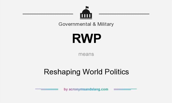 What does RWP mean? It stands for Reshaping World Politics