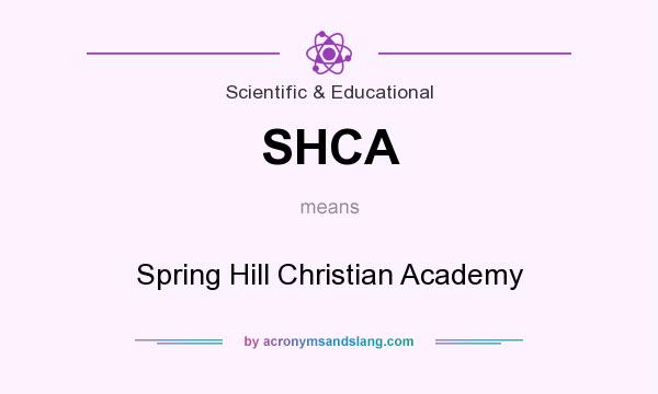 What does SHCA mean? It stands for Spring Hill Christian Academy