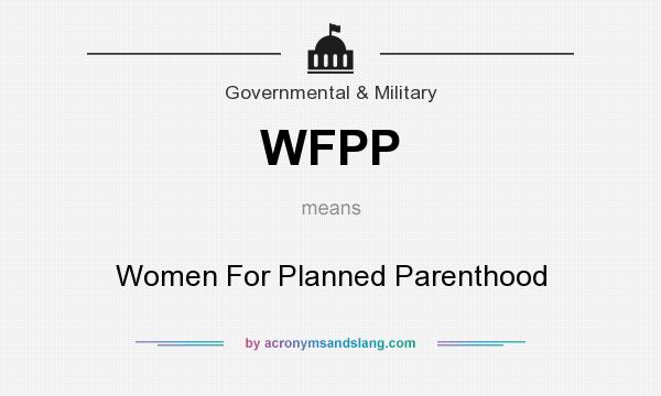 What does WFPP mean? It stands for Women For Planned Parenthood