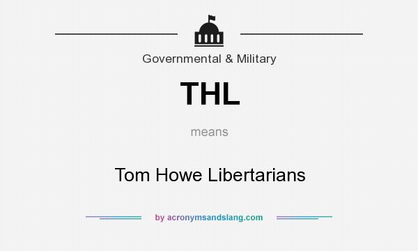 What does THL mean? It stands for Tom Howe Libertarians