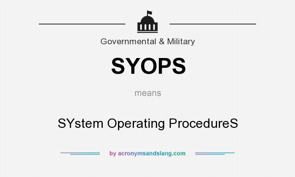 What does SYOPS mean? It stands for SYstem Operating ProcedureS