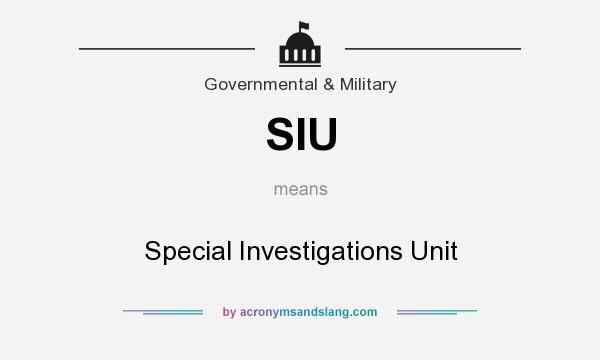 What does SIU mean? It stands for Special Investigations Unit