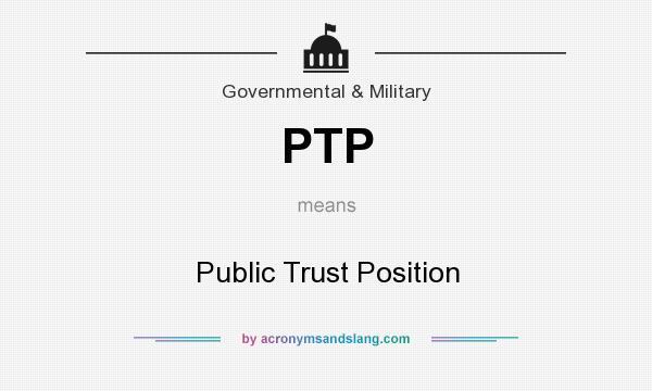 What does PTP mean? It stands for Public Trust Position