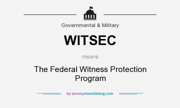 What does WITSEC mean? It stands for The Federal Witness Protection Program