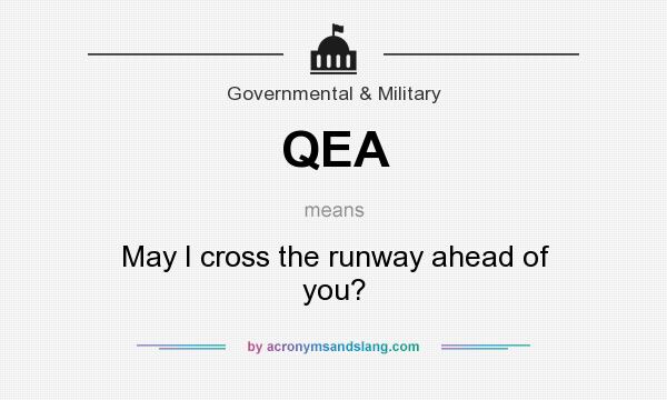 What does QEA mean? It stands for May I cross the runway ahead of you?