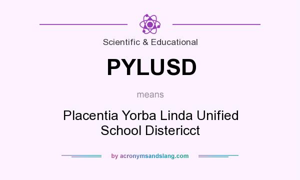 What does PYLUSD mean? It stands for Placentia Yorba Linda Unified School Distericct