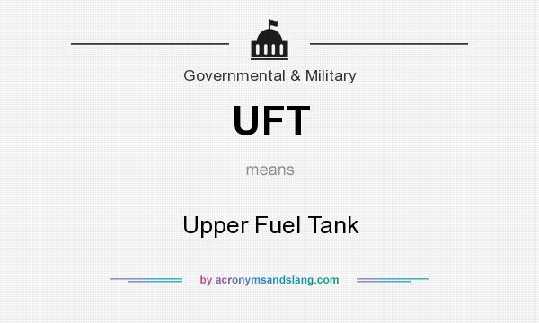 What does UFT mean? It stands for Upper Fuel Tank