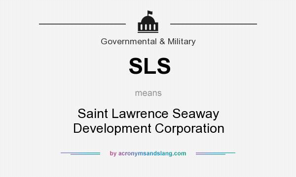What does SLS mean? It stands for Saint Lawrence Seaway Development Corporation