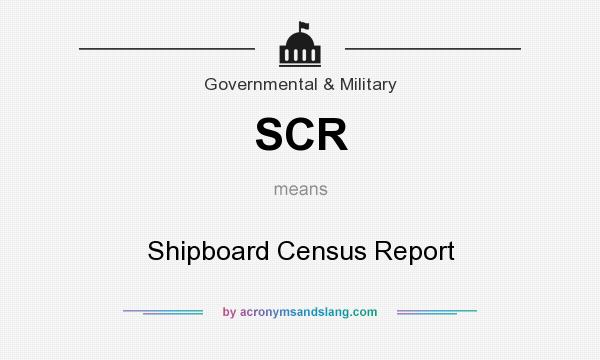 What does SCR mean? It stands for Shipboard Census Report