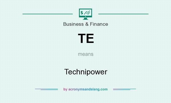 What does TE mean? It stands for Technipower