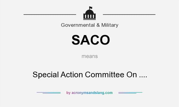What does SACO mean? It stands for Special Action Committee On ....