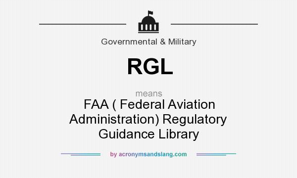 What does RGL mean? It stands for FAA ( Federal Aviation Administration) Regulatory Guidance Library