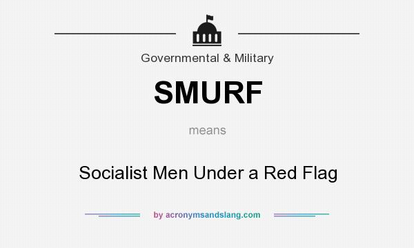 What does SMURF mean? It stands for Socialist Men Under a Red Flag
