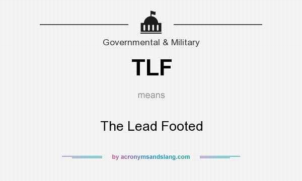 What does TLF mean? It stands for The Lead Footed