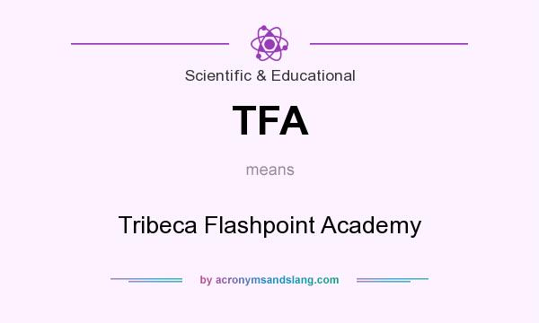 What does TFA mean? It stands for Tribeca Flashpoint Academy