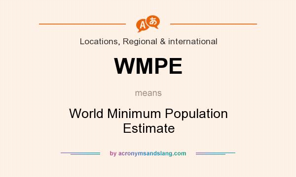 What does WMPE mean? It stands for World Minimum Population Estimate
