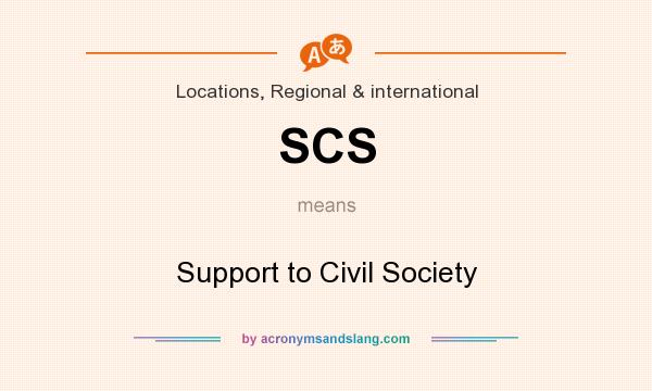 What does SCS mean? It stands for Support to Civil Society