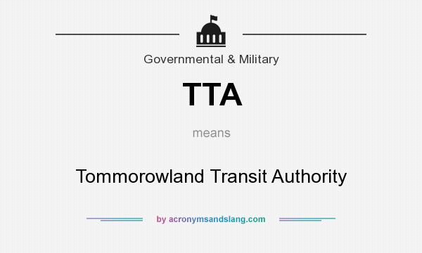 What does TTA mean? It stands for Tommorowland Transit Authority