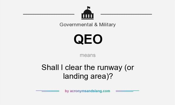 What does QEO mean? It stands for Shall I clear the runway (or landing area)?