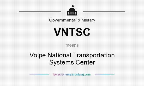 What does VNTSC mean? It stands for Volpe National Transportation Systems Center